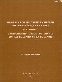 Bulgarlar ve Bulgaristan Üzerine Yüzyıllık Türkçe Kaynakça (1878-1978)