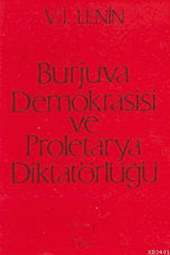 Burjuva Demokrasisi ve Proletarya Diktatörlüğü Vladimir İlyiç Lenin