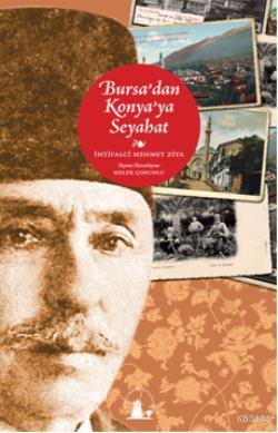 Bursa'dan Konya'ya Seyahat İhtifalci Mehmet Ziya Bey