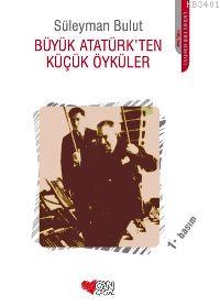 Büyük Atatürkten Küçük Öyküler 1 Süleyman Bulut