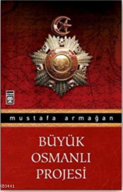 Büyük Osmanlı Projesi Mustafa Armağan