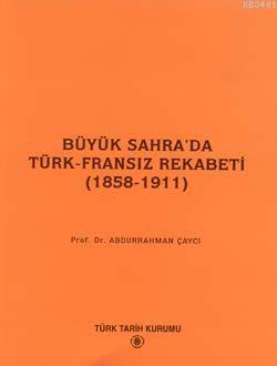 Büyük Sahra'da Türk-Fransız Rekabeti (1858-1911) Abdurrahman Çaycı