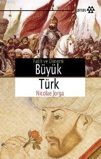 Fatih ve Dönemi Büyük Türk Nicolae Jorga