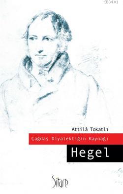 Çağdaş Diyalektiğin Kaynağı: Hegel Attila Tokatlı
