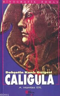 Caligula Dehşetin Kanlı Gölgesi A. Mümtaz İdil