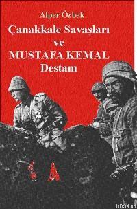 Çanakkale Savaşları ve Mustafa Kemal Destanı Alper Özbek