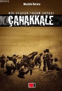 Çanakkale - Bir Ulusun Yaşam Savaşı Mustafa Karaca