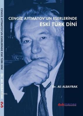 Cengiz Aytmatovun Eserlerinde Eski Türk Dini Ali Albayrak