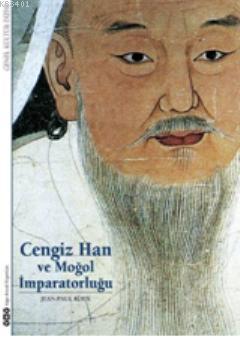 Cengiz Han ve Moğol İmparatorluğu Jean-Paul Roux