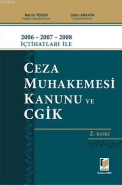 2006 - 2007 - 2008 İçtihatları ile Ceza Muhakemesi Kanunu ve CGİK Çeti