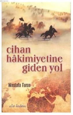 Cihan Hakimiyetine Giden Yol Mustafa Turan (Tarihçi)
