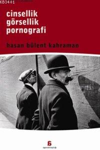 Cinsellik Görsellik Pornografi Hasan Bülent Kahraman