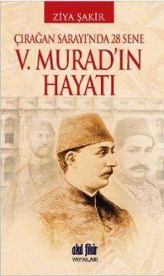 V. Murad'ın Hayatı Ziya Şakir