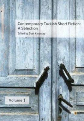 Comtemporary Turkish Short Fiction: A Selection Suat Karantay