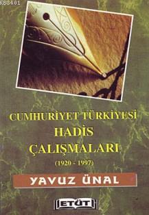 Cumhuriyet Türkiyesi Hadis Çalışmaları (1920-1997) Yavuz Ünal