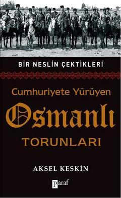 Cumhuriyete Yürüyen Osmanlı Torunları Aksel Keskin