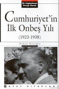 Cumhuriyetin İlk Onbeş Yılı 1923 1938 Orhan Koloğlu