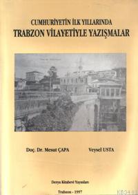 Cumhuriyetin İlk Yıllarında Trabzon Vilayetiyle Yazışmalar Mesut Çapa