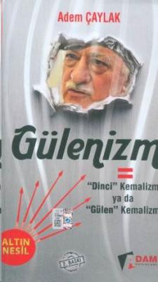 Gülenizm = Dinci Kemalizm ya da Gülen Kemalizm Adem Çaylak
