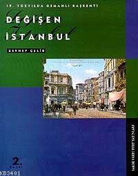 Değişen İstanbul: 19. Yüzyılda Osmanlı Başkenti Zeynep Çelik