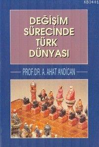 Değişim Sürecinde Türk Dünyası A. Ahat Andican