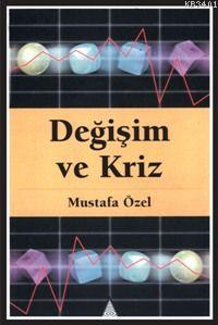 Değişim ve Kriz Mustafa Özel