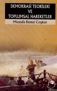 Demokrasi Teorileri ve Toplumsal Hareketler Mustafa Kemal Coşkun