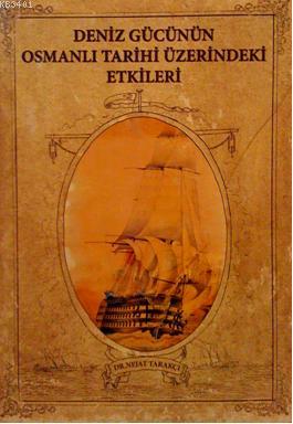 Deniz Gücünün Osmanlı Tarihi Üzerindeki Etkileri Nejat Tarakçı
