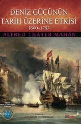 Deniz Gücünün Tarih Üzerine Etkisi 1660-1783 Alfred Thayer Mahan