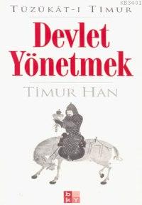 Devlet Yönetmek (Tüzükât-ı Timur) Timur Han