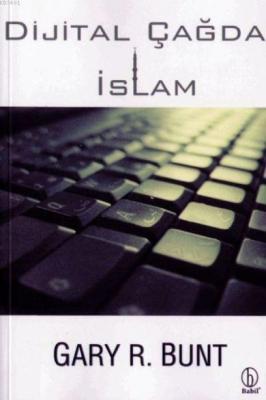 Dijital Çağda İslam Gary R. Bunt