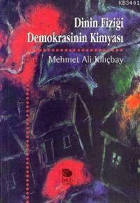 Dinin Fiziği Demokrasinin Kimyası Mehmet Ali Kılıçbay