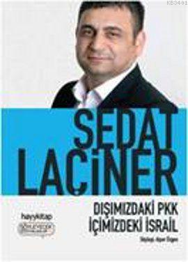 Dışımızdaki PKK İçimizdeki İsrail Sedat Laçiner