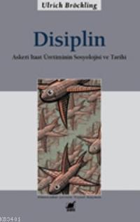 Disiplin Askeri İtaat Üretiminin Sosyolojisi Ve Tarihi Ulrich Bröcklin