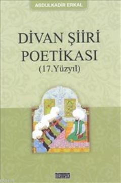 Divan Şiir Poetikası Abdulkadir Erkal