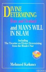 Divine Etermining (Fate And Destiny) And Man's Will In Islam Mehmet Kı