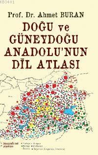 Doğu Anadolu ve Güneydoğu Anadolu'nun Dil Atlası Ahmet Buran