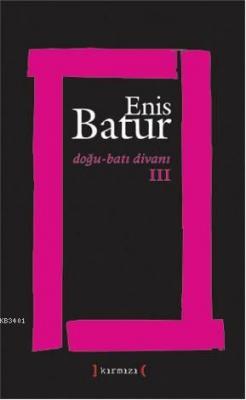 Doğu - Batı Divanı III Enis Batur