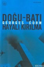 Doğu-Batı Hayali Kırılma Georges Corm