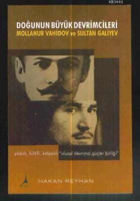 Doğunun Büyük Devrimcileri Mollanur ve Sultan Galiyev Hakan Reyhan