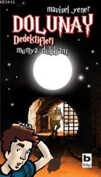 Dolunay Dedektifleri 3 - Mumya Dükkanı Mavisel Yener