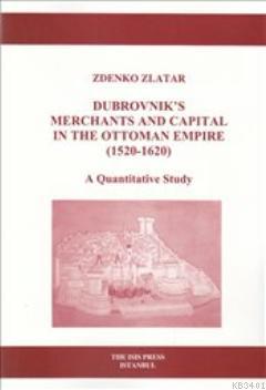 Dubrovnik's Merchants and Capital in the Ottoman Empire 1520 1620 Zden