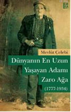 Dünyanın En Uzun Yaşayan Adamı: Zaro Ağa (1777 - 1934) Mevlüt Çelebi