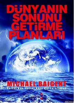 Dünyanın Sonunu Getirme Planları Michael Baigent
