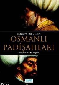 Dünyaya Hükmeden Osmanlı Padişahları Ahmet Seyrek