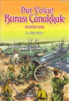 Dur Yolcu! Burası Çanakkale (18 Mart 1915) Mustafa Afşin Gürler