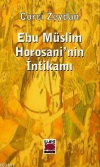 Ebu Müslim Horosani'nin İntikamı Corcî Zeydân