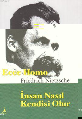 Ecce Homo İnsan Nasıl Kendisi Olur Friedrich Wilhelm Nietzsche
