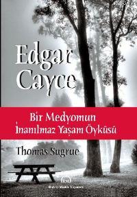 Edgar Cayce: Bir Medyomun İnanılmaz Yaşam Öyküsü Thomas Sugrue