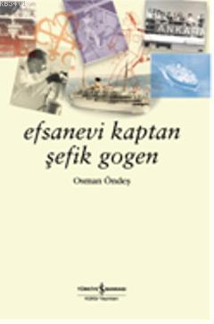 Efsanevi Kaptan Şefik Gogen Osman Öndeş